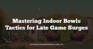 Mastering Indoor Bowls Tactics for Late Game Surges