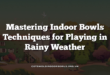Mastering Indoor Bowls Techniques for Playing in Rainy Weather