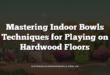 Mastering Indoor Bowls Techniques for Playing on Hardwood Floors