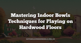 Mastering Indoor Bowls Techniques for Playing on Hardwood Floors