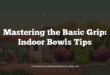 Mastering the Basic Grip: Indoor Bowls Tips