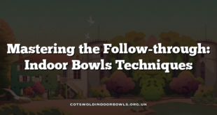 Mastering the Follow-through: Indoor Bowls Techniques