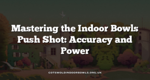 Mastering the Indoor Bowls Push Shot: Accuracy and Power
