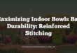 Maximizing Indoor Bowls Bag Durability: Reinforced Stitching