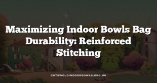 Maximizing Indoor Bowls Bag Durability: Reinforced Stitching