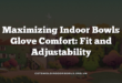 Maximizing Indoor Bowls Glove Comfort: Fit and Adjustability