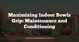 Maximizing Indoor Bowls Grip: Maintenance and Conditioning