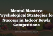 Mental Mastery: Psychological Strategies for Success in Indoor Bowls Competitions