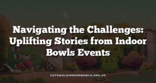 Navigating the Challenges: Uplifting Stories from Indoor Bowls Events
