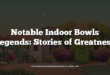 Notable Indoor Bowls Legends: Stories of Greatness