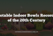 Notable Indoor Bowls Records of the 20th Century