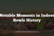 Notable Moments in Indoor Bowls History