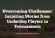 Overcoming Challenges: Inspiring Stories from Underdog Players in Tournaments
