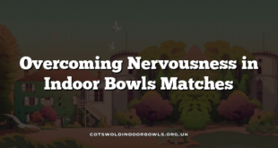 Overcoming Nervousness in Indoor Bowls Matches