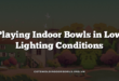 Playing Indoor Bowls in Low Lighting Conditions