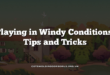 Playing in Windy Conditions: Tips and Tricks
