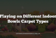 Playing on Different Indoor Bowls Carpet Types