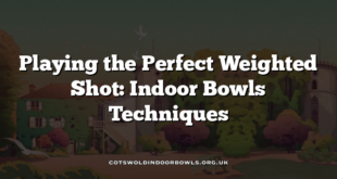 Playing the Perfect Weighted Shot: Indoor Bowls Techniques