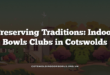 Preserving Traditions: Indoor Bowls Clubs in Cotswolds