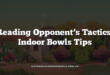 Reading Opponent’s Tactics: Indoor Bowls Tips