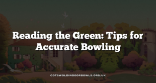 Reading the Green: Tips for Accurate Bowling
