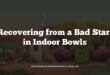 Recovering from a Bad Start in Indoor Bowls