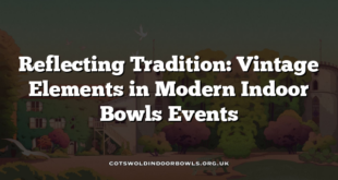 Reflecting Tradition: Vintage Elements in Modern Indoor Bowls Events