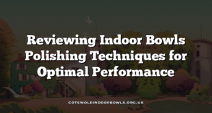 Reviewing Indoor Bowls Polishing Techniques for Optimal Performance