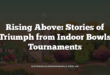 Rising Above: Stories of Triumph from Indoor Bowls Tournaments