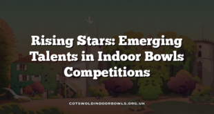 Rising Stars: Emerging Talents in Indoor Bowls Competitions