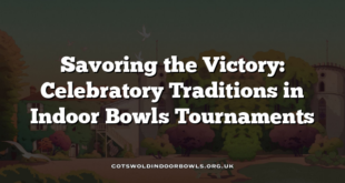 Savoring the Victory: Celebratory Traditions in Indoor Bowls Tournaments