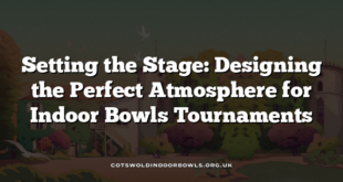 Setting the Stage: Designing the Perfect Atmosphere for Indoor Bowls Tournaments