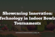 Showcasing Innovation: Technology in Indoor Bowls Tournaments