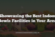 Showcasing the Best Indoor Bowls Facilities in Your Area