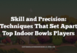 Skill and Precision: Techniques That Set Apart Top Indoor Bowls Players