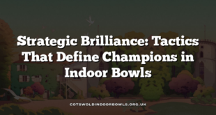 Strategic Brilliance: Tactics That Define Champions in Indoor Bowls