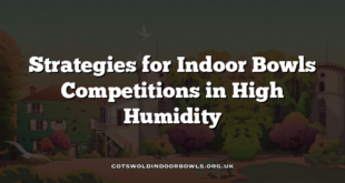Strategies for Indoor Bowls Competitions in High Humidity