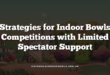 Strategies for Indoor Bowls Competitions with Limited Spectator Support