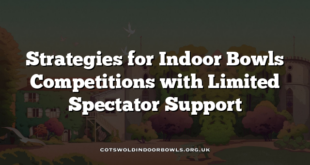 Strategies for Indoor Bowls Competitions with Limited Spectator Support