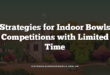 Strategies for Indoor Bowls Competitions with Limited Time