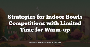 Strategies for Indoor Bowls Competitions with Limited Time for Warm-up