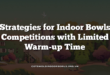 Strategies for Indoor Bowls Competitions with Limited Warm-up Time