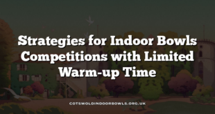 Strategies for Indoor Bowls Competitions with Limited Warm-up Time