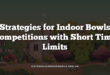 Strategies for Indoor Bowls Competitions with Short Time Limits