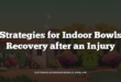Strategies for Indoor Bowls Recovery after an Injury