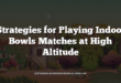 Strategies for Playing Indoor Bowls Matches at High Altitude
