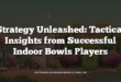 Strategy Unleashed: Tactical Insights from Successful Indoor Bowls Players