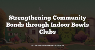 Strengthening Community Bonds through Indoor Bowls Clubs
