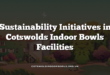 Sustainability Initiatives in Cotswolds Indoor Bowls Facilities