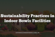 Sustainability Practices in Indoor Bowls Facilities